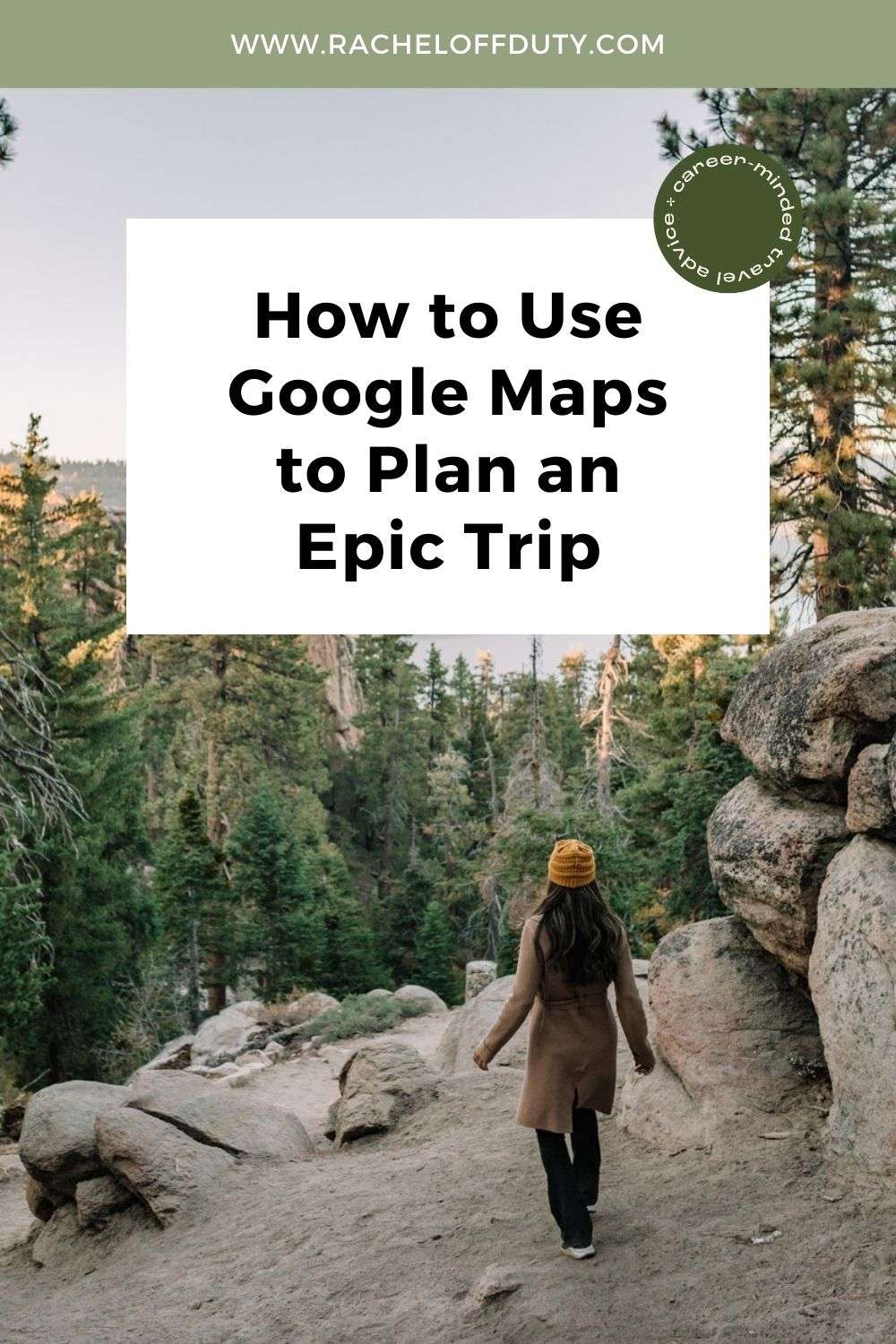 A Step-By-Step Guide to Plan a Trip with Google Maps – Rachel Off Duty